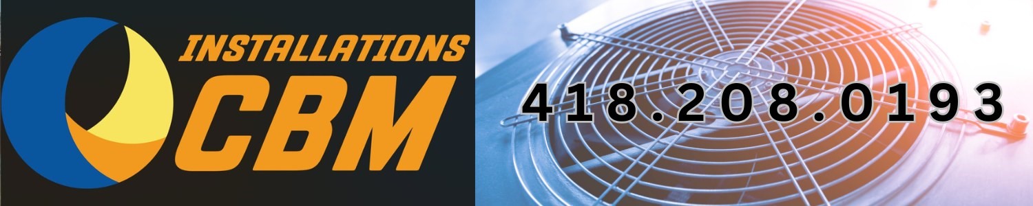 Installations CBM - Climatisation, Chauffage, Thermopompe Lac-Saint-Charles